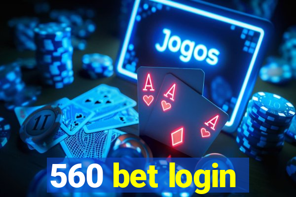 560 bet login